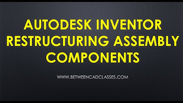 Restructuring Autodesk Inventor Assembly Components