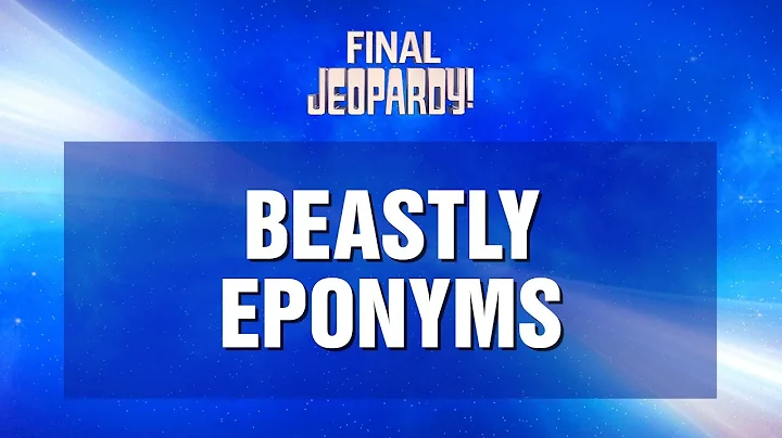 Final Jeopardy!: Beastly Eponyms | JEOPARDY!