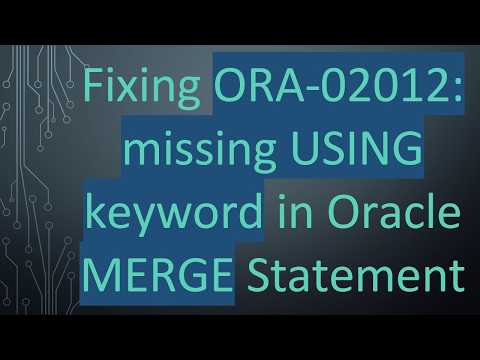 Fixing ORA-02012: missing USING keyword in Oracle MERGE Statement