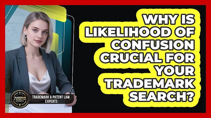 Why Is Likelihood Of Confusion Crucial For Your Trademark Search? - Trademark and Patent Law Experts
