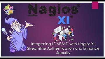 Lesson_21 : Integrating LDAP/AD with Nagios XI: Streamline Authentication and Enhance Security