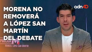 MORENA busca bajar a Manuel López San Martín del debate presidencial I República Mx