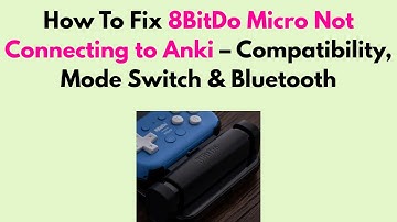 How to Fix 8BitDo Micro Not Connecting to Anki – Compatibility, Mode Switch & Bluetooth