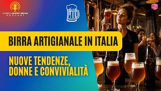Birra artigianale in Italia: nuove tendenze, donne e convivialità