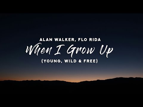 Alan Walker, Flo Rida - When I Grow Up (Lyrics) Young, Wild & Free