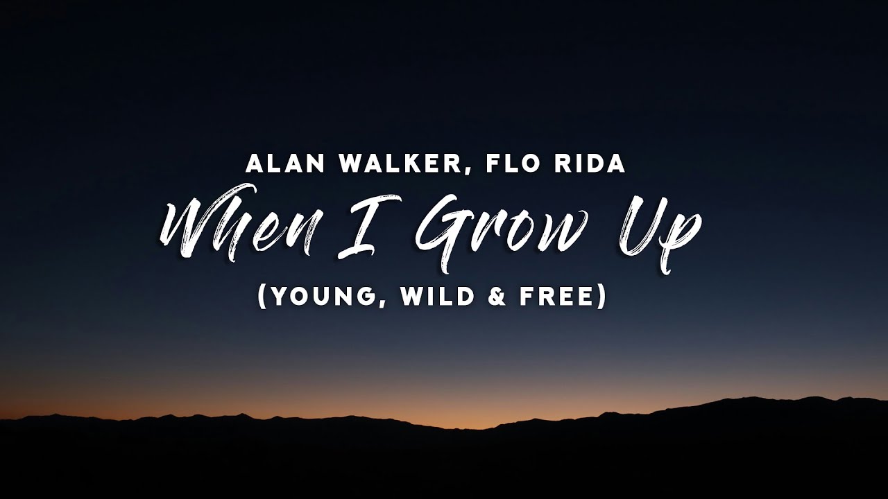 Alan Walker, Flo Rida - When I Grow Up (Lyrics) Young, Wild & Free