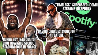 Burna Boy set to shutdown Paris🏟️|Davido $100k Feature Charge & Timeless Album Surpass 100M Streams