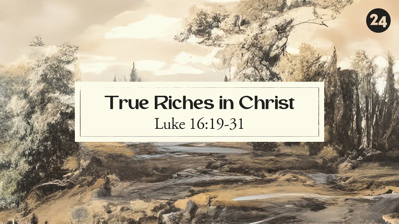 True Riches SERMON | True Riches in Christ | Luke 16:19-31 - YouTube