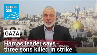 Hamas leader Haniyeh tells Al Jazeera three sons killed in Gaza strike • FRANCE 24 English