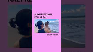 Aisyah’s Adventure in Bali (part 1) TEASER!