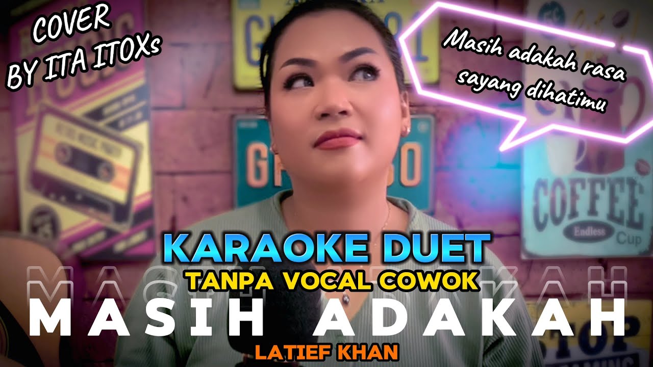 MASIH ADAKAH CINTA ~ LATIEF KHAN || KARAOKE DUET TANPA VOCAL COWOK - COVER BY ITA ITOXS