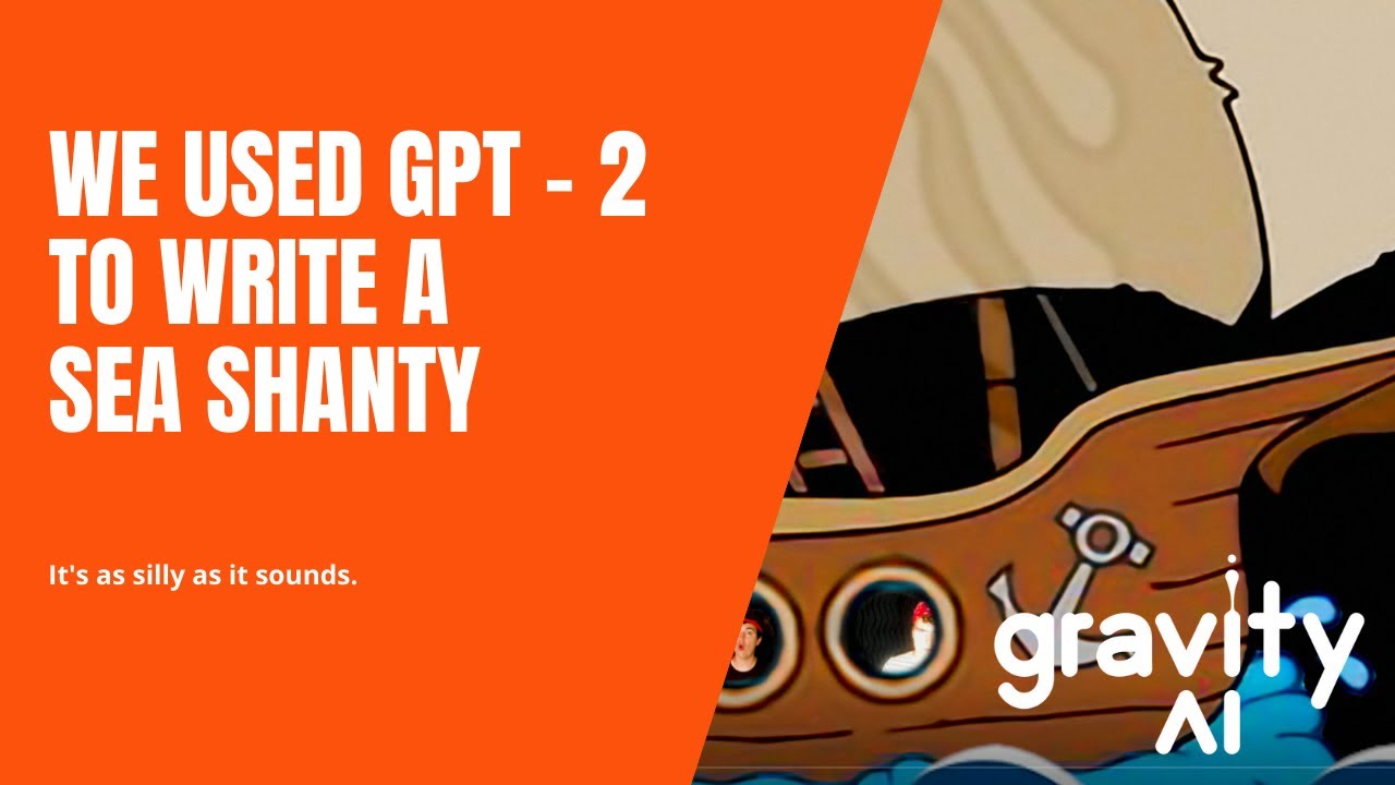 gravityAI How We Used GPT2 to Write and Record a Sea Shanty