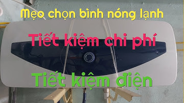 Mẹo chọn bình nóng lạnh tiết kiệm chi phí - tiết kiệm điện
