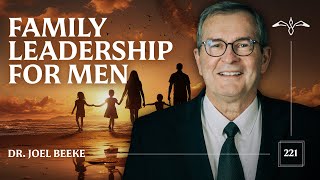 Why Most Christian Men FAIL at Family Leadership (Dr. Joel Beeke Explains)