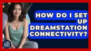 How Do I Set Up DreamStation Connectivity? - Sleep Apnea Support Network