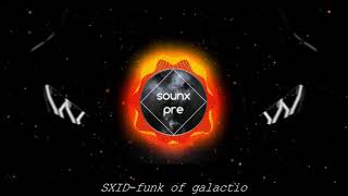 SXID -funk of galactico (normal&amp;slowed) +visual