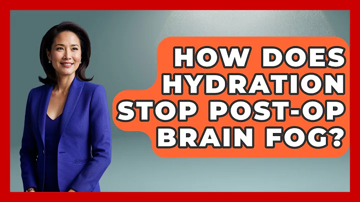 How Does Hydration Stop Post-op Brain Fog? - After Surgery Clarity