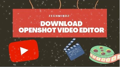 Download OpenShot Video Editor In PC Or Laptop!  |  TechMindz