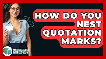 How Do You Nest Quotation Marks? - The Language Library
