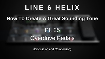 Line 6 Helix - Create A Great Tone - Pt. 25 - Overdrive Pedals (Comparison and Discussion)
