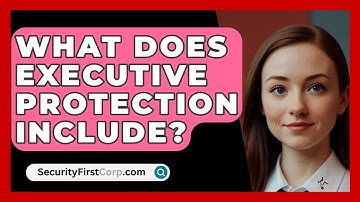What Does Executive Protection Include? - SecurityFirstCorp.com