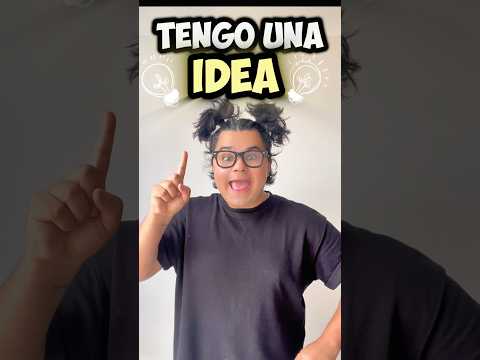 TENGO UNA IDEA 😂