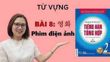 Từ Vựng Tiếng Hàn Tổng Hợp Sơ Cấp 2 Bài 8 - 영화 PHIM ẢNH | Hàn Quốc Sarang