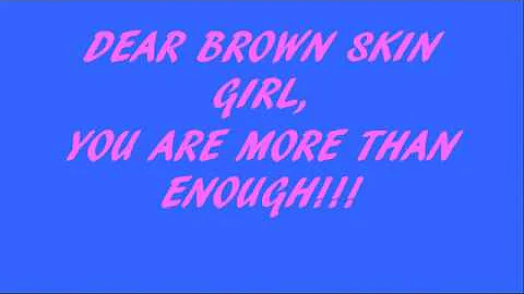 4.16.20 - Dear brown skin girl you are more than e...