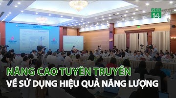 Nâng cao tuyên truyền về sử dụng hiệu quả Năng Lượng| VTC14