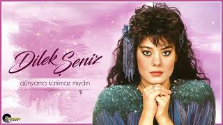 Dilek Şeniz - Dünyama Katılmazmıydın