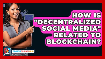 How Is "Decentralized Social Media" Related To Blockchain? - SearchEnginesHub.com