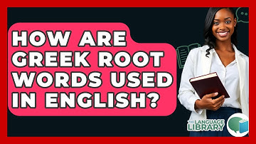 How Are Greek Root Words Used In English? - The Language Library