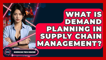 What Is Demand Planning In Supply Chain Management? - Emerging Tech Insider