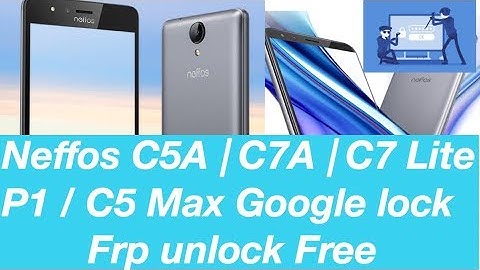 Neffos X9 , X11 Lite,X9,X1 Max,Y5s C9,C9A,C7A,C7,C5,C5 Plus,C7 Lite,P1 Google Lock Unlock Frp lock S