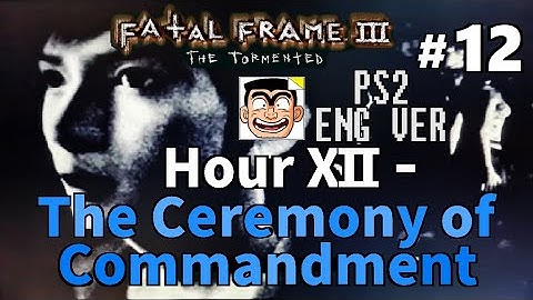 【#12】Hour XII - Ceremony of Commandment | Fatal Frame III: The Tormented (PS2) English Walkthrough