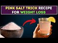 Pink Salt Trick Recipe For Weight Loss Burn Belly Fat FAST Pink Salt Trick Recipe For Weight Loss Burn Belly Fat FAST