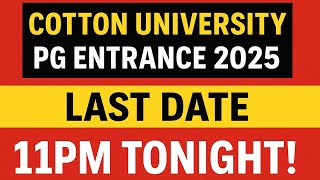 🚨 LAST CHANCE! Cotton University PG Entrance 2025 – Apply Before 11PM Today | Final Reminder
