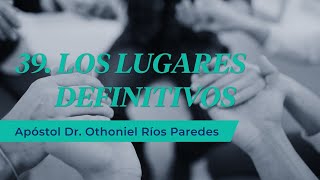 Los Lugares Definitivos - Apóstol Dr. Othoniel Ríos Paredes