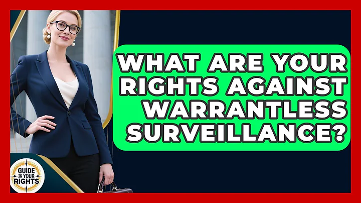 What Are Your Rights Against Warrantless Surveillance? - Guide To Your Rights