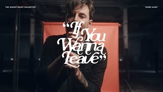 Video thumbnail of "The Honest Heart Collective - If You Wanna Leave (Official Music Video)"