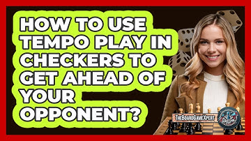 How To Use **Tempo Play** In Checkers To Get Ahead Of Your Opponent? - The Board Game Xpert