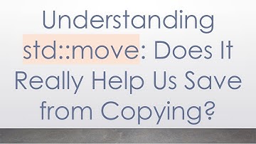 Understanding std::move: Does It Really Help Us Save from Copying?