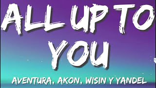 All Up To You (Letra) Aventura, Akon, Wisin y Yandel, Bad Bunny