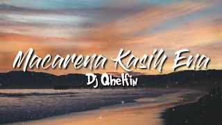 Lirik Macarena Kasih Ena - Dj Qhelfin