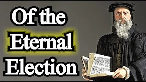 Of the Eternal Election - John Calvin / Institutes