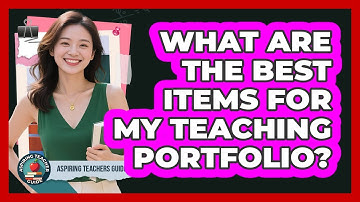 What Are The Best Items For My Teaching Portfolio? - Aspiring Teacher Guide
