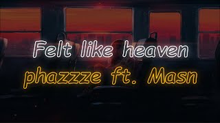 Felt like heaven - phazzze ft. Masn (Lyrics)