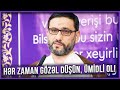 Hər zaman gözəl düşün, ümidli ol! - Hacı Şahin - Ümidsiz olma!