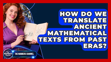 How Do We Translate Ancient Mathematical Texts From Past Eras? - The Numbers Channel