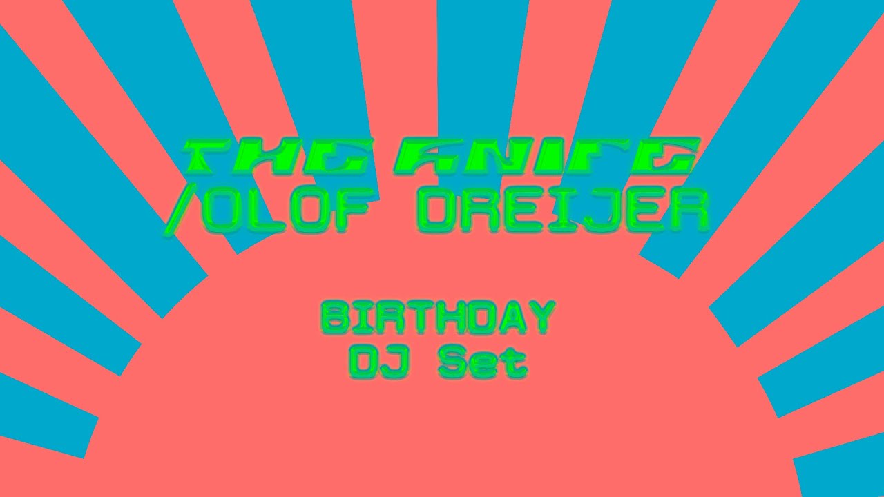 Olof Dreijer | The Knife Birthday DJ Set